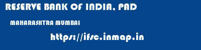 RESERVE BANK OF INDIA, PAD  MAHARASHTRA MUMBAI    ifsc code